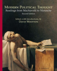 Title: Modern Political Thought: Readings from Machiavelli to Nietzsche / Edition 2, Author: David Wootton