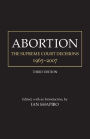 Abortion: The Supreme Court Decisions, 1965-2007 / Edition 3