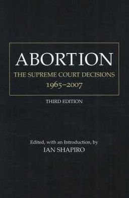 Abortion: The Supreme Court Decisions, 1965-2007 / Edition 3