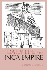 Daily Life In The Inca Empire Daily Life Through History