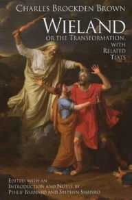 Title: Wieland; or the Transformation, with Related Texts (Hacket Edition), Author: Charles Brockden Brown