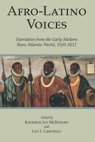 Title: Afro-Latino Voices: Narratives from the Early Modern Ibero-Atlantic World, 1550-1812, Author: Kathryn Joy McKnight