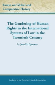 Title: The Gendering of Human Rights in the International Systems of Law in the Twentieth Century, Author: Jean H. Quataert