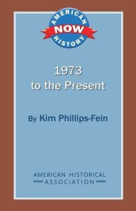 Title: 1973 to the Present, Author: Kim Phillips-Fein