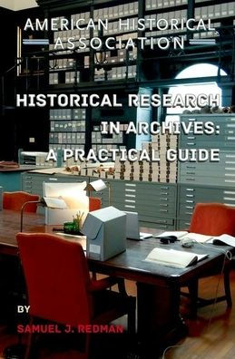 Historical Research in Archives: A Practical Guide