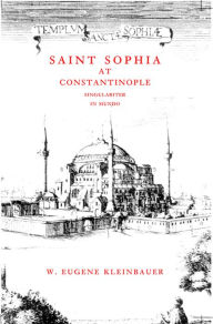 Title: Saint Sophia at Constantinople: Singulariter in Mundo, Author: W. Eugene Kleinbauer