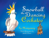 Title: Snowball: The Dancing Cockatoo, Author: Sy Montgomery