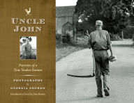 Title: Uncle John: Portraits of a True Yankee Farmer, Author: Georgia Sheron