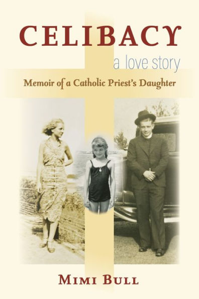 Celibacy, A Love Story: Memoir of a Catholic Priest's Daughter