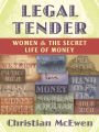 Legal Tender: Women & the Secret Life of Money