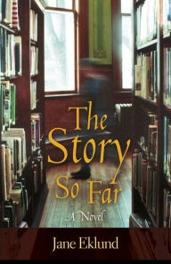 Title: The Story So Far, Author: Jane Eklund