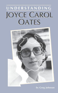 Title: Understanding Joyce Carol Oates, Author: Greg Johnson