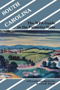 Title: South Carolina: The WPA Guide to the Palmetto State, Author: Walter B. Edgar