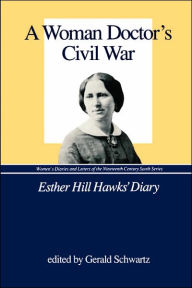 Title: A Woman Doctor's Civil War: Esther Hill Hawks' Diary, Author: Gerald Schwartz