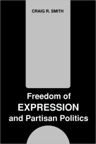 Title: Freedom of Expression and Partisan Politics, Author: Craig R. Smith
