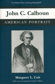 Title: John C. Calhoun: American Portrait, Author: Margaret L. Coit
