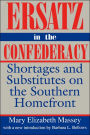 Ersatz in the Confederacy: Shortages and Substitutes on the Southern Homefront