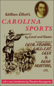 Title: William Elliott's Carolina Sports by Land and Water: Including Incidents of Devil-Fishing, Wildcat, Deer, and Bear Hunting, Etc., Author: William Elliott