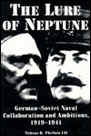 Title: The Lure of Neptune: German-Soviet Naval Collaboration and Ambitions, 1919-1941, Author: Tobias R. Philbin III