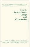 Title: Gravity Sanitary Sewer Design and Construction, Author: American Society Of Civil Engineers