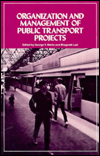 Title: Organization and Management of Public Transport Projects: Proceedings of a Conference Sponsored by the Public Transport Committee of the Urban Transportation Division, Author: George V. Marks