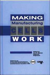 Title: Making Manufacturing Cells Work, Author: Lee R. Nyman