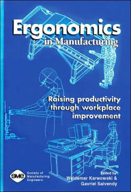 Title: Ergonomics in Manufacturing: Raising Productivity Through Workplace Improvement, Author: W. Karwowski