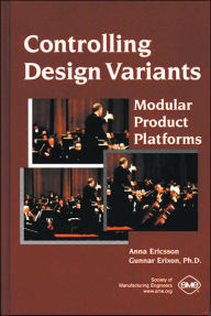 Title: Controlling Design Variants: Modular Product Platforms, Author: Anna Ericsson