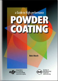 Title: A Guide to High-Performance Powder Coating, Author: Bob Utech