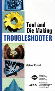 Title: Tool and Die Making Troubleshooter, Author: Richard M. Leed