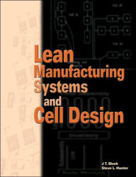 Title: Lean Manufacturing Systems and Cell Design / Edition 1, Author: JT Black