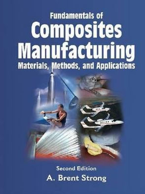 Fundamentals Of Composites Manufacturing : Materials, Methods and Applications / Edition 2