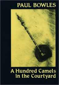 Title: A Hundred Camels in the Courtyard, Author: Paul Bowles