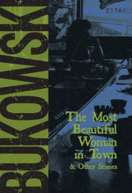 Title: The Most Beautiful Woman in Town & Other Stories, Author: Charles Bukowski