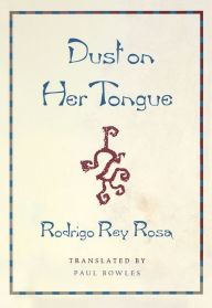 Title: Dust on Her Tongue, Author: Rodrigo Rey Rosa