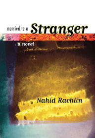 Title: Married to a Stranger, Author: Nahid Rachlin