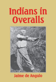 Title: Indians in Overalls, Author: Jaime de Angulo