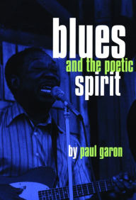 Title: Blues and the Poetic Spirit, Author: Paul Garon