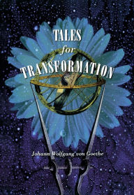 Title: Tales for Transformation, Author: Johann Wolfgang von Goethe