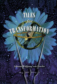 Title: Tales for Transformation, Author: Johann Wolfgang von Goethe