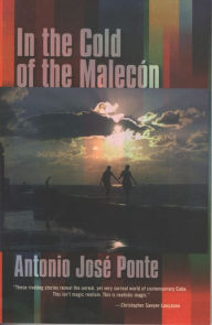 Title: In the Cold of the Malecon, Author: Antonio José Ponte