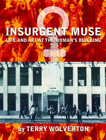 Insurgent Muse: Life and Art at the Woman's Building