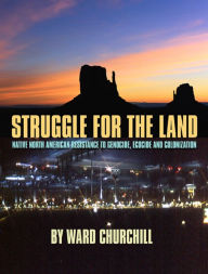 Title: Struggle for the Land: Native North American Resistance to Genocide, Ecocide, and Colonization, Author: Ward Churchill