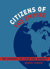 Title: Citizens of the Empire: The Struggle to Claim Our Humanity, Author: Robert Jensen
