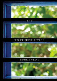 Title: The Torturer's Wife, Author: Thomas Glave