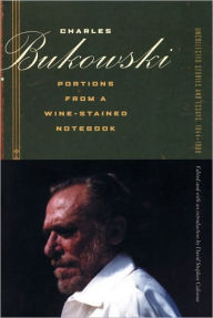 Title: Portions from a Wine-Stained Notebook: Uncollected Stories and Essays, 1944-1990, Author: Charles Bukowski