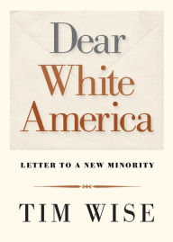 Title: Dear White America: Letter to a New Minority, Author: Tim Wise