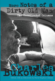 Title: More Notes of a Dirty Old Man: The Uncollected Columns, Author: Charles Bukowski