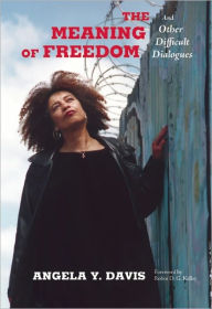 Free book downloading The Meaning of Freedom: And Other Difficult Dialogues in English 9780872865808 by Angela Y. Davis ePub