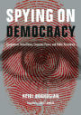 Spying on Democracy: Government Surveillance, Corporate Power and Public Resistance